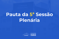 Confira a pauta da 5ª Sessão Ordinária da 1ª Quinzena do mês de Abril de 2022 da 2ª Sessão Legislativa da 7ª Legislatura