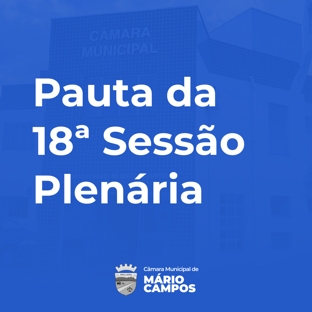 Confira a pauta da 18ª Sessão Ordinária da 2ª Quinzena do mês de Outubro de 2021 da 1ª Sessão Legislativa da 7ª Legislatura